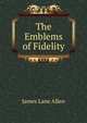 The Emblems of Fidelity, James Lane Allen 