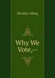 Why We Vote,--, Horatio Alling 