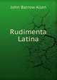 Rudimenta Latina, John Barrow Allen 