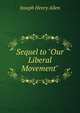 Sequel to "Our Liberal Movement", Joseph Henry Allen 