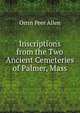 Inscriptions from the Two Ancient Cemeteries of Palmer, Mass, Orrin Peer Allen 