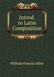 Introd. to Latin Composition, William Francis Allen 