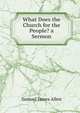 What Does the Church for the People? a Sermon, Samuel James Allen 