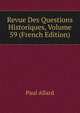 Revue Des Questions Historiques, Volume 59 (French Edition), Paul Allard 