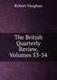 The British Quarterly Review, Volumes 53-54, Robert Vaughan 