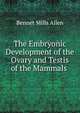 The Embryonic Development of the Ovary and Testis of the Mammals ., Bennet Mills Allen 