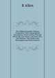 The Midland Counties' Railway Companion: With Topographical Descriptions of the Country Through Which the Line Passes; and Time, Fare, and Distance . the London and Birmingham and Derby Junction, R Allen 