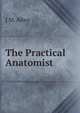 The Practical Anatomist, J M. Allen 