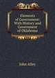 Elements of Government: With History and Government of Oklahoma, John Alley 