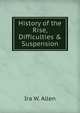 History of the Rise, Difficulties & Suspension, Ira W. Allen 