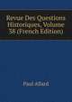 Revue Des Questions Historiques, Volume 38 (French Edition), Paul Allard 