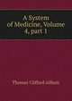 A System of Medicine, Volume 4, part 1, Thomas Clifford Allbutt 