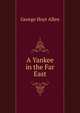 A Yankee in the Far East, George Hoyt Allen 