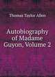 Autobiography of Madame Guyon, Volume 2, Thomas Taylor Allen 