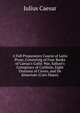 A Full Preparatory Course of Latin Prose, Consisting of Four Books of Caesar's Gallic War, Sallust's Conspiracy of Catilinie, Eight Orations of Cicero, and De Senectute (Cato Major), Caesar Gaius Julius 