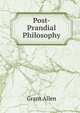 Post-Prandial Philosophy, Grant Allen 