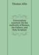 Universalism Asserted: On the Authority of Reason, the Fathers, and Holy Scripture, Thomas Allin 