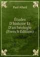 ?tudes D'histoire Et D'arch?ologie (French Edition), Paul Allard 