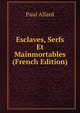 Esclaves, Serfs Et Mainmortables (French Edition), Paul Allard 
