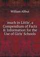 'much in Little', a Compendium of Facts & Information for the Use of Girls' Schools, William Allbut 