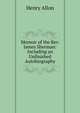 Memoir of the Rev. James Sherman: Including an Unfinished Autobiography, Henry Allon 