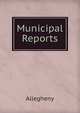 Municipal Reports, Allegheny 