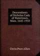 Descendants of Nicholas Cady of Watertown, Mass. 1645-1910, Orrin Peer Allen 