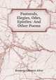 Pastorals, Elegies, Odes, Epistles: And Other Poems, Brasseya Johnson Allen 