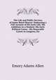 The Life and Public Services of James Baird Weaver: Embracing a Full Account of His Early Life; His Ambition As a Student; His Early Political Career . His Honorable Career in Congress, Etc, Emory Adams Allen 