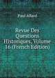 Revue Des Questions Historiques, Volume 16 (French Edition), Paul Allard 