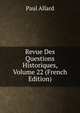 Revue Des Questions Historiques, Volume 22 (French Edition), Paul Allard 
