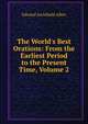 The World's Best Orations: From the Earliest Period to the Present Time, Volume 2, Edward Archibald Allen 