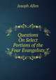 Questions On Select Portions of the Four Evangelists, Joseph Allen 