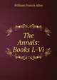 The Annals: Books I.-Vi., William Francis Allen 