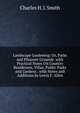 Landscape Gardening: Or, Parks and Pleasure Grounds. with Practical Notes On Country Residences, Villas, Public Parks and Gardens . with Notes and Additions by Lewis F. Allen, Charles H. J. Smith 