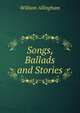 Songs, Ballads and Stories, William Allingham 