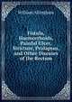 Fistula, Haemorrhoids, Painful Ulcer, Stricture, Prolapsus, and Other Diseases of the Rectum, William Allingham 