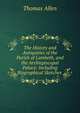The History and Antiquities of the Parish of Lambeth, and the Archiepiscopal Palace: Including Biographical Sketches ., Thomas Allen 