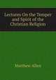 Lectures On the Temper and Spirit of the Christian Religion, Matthew Allen 