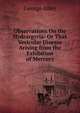Observations On the Hydrargyria: Or That Vesicular Disease Arising from the Exhibition of Mercury, George Alley 