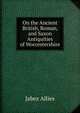 On the Ancient British, Roman, and Saxon Antiquities of Worcestershire, Jabez Allies 