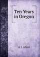 Ten Years in Oregon, A J. Allen 