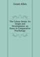 The Colour-Sense: Its Origin and Development. an Essay in Comparative Psychology, Grant Allen 