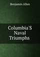 Columbia'S Naval Triumphs ., Benjamin Allen 