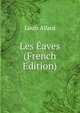 Les Eaves (French Edition), Louis Allard 
