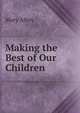 Making the Best of Our Children ., Mary Allen 
