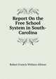 Report On the Free School System in South-Carolina, Robert Francis Withers Allston 