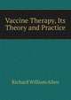 Vaccine Therapy, Its Theory and Practice, Richard William Allen 