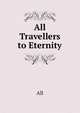 All Travellers to Eternity, All 