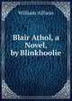 Blair Athol, a Novel, by Blinkhoolie, William Allison 